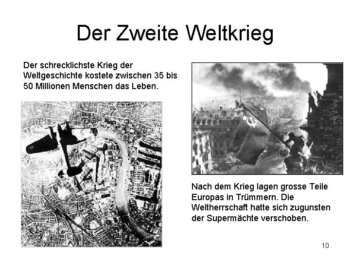 Der Zweite Weltkrieg Der schrecklichste Krieg der Weltgeschichte kostete zwischen 35 bis 50 Millionen