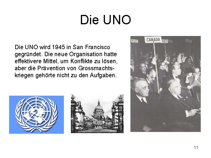 Die UNO wird 1945 in San Francisco gegründet. Die neue Organisation hatte effektivere Mittel,