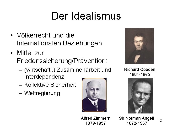 Der Idealismus • Völkerrecht und die Internationalen Beziehungen • Mittel zur Friedenssicherung/Prävention: – (wirtschaftl.