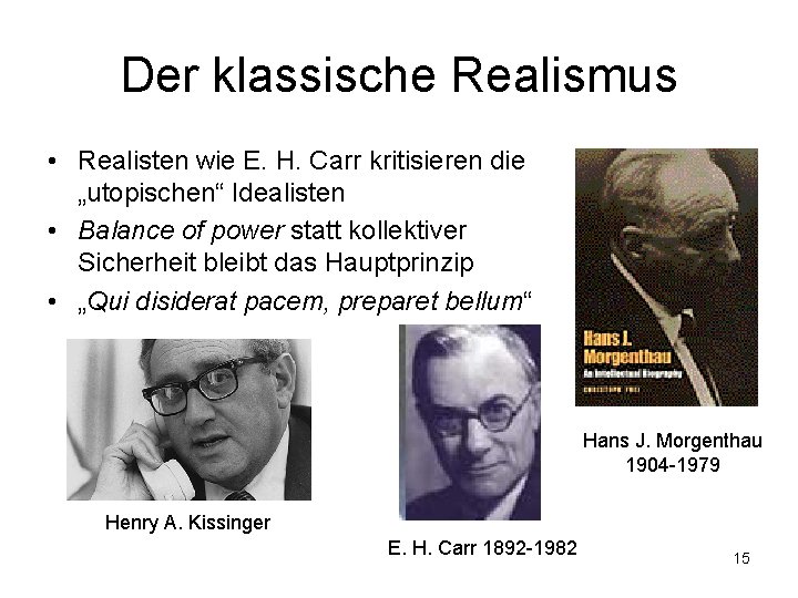 Der klassische Realismus • Realisten wie E. H. Carr kritisieren die „utopischen“ Idealisten •