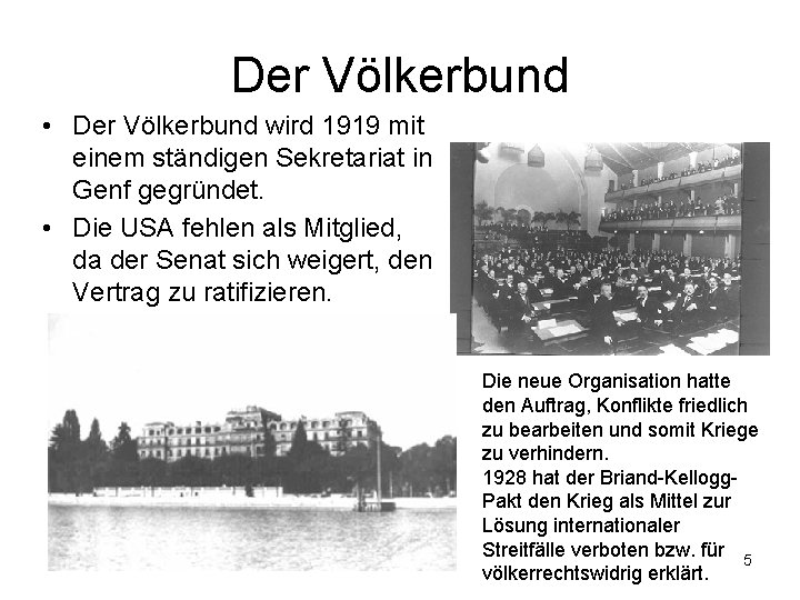 Der Völkerbund • Der Völkerbund wird 1919 mit einem ständigen Sekretariat in Genf gegründet.