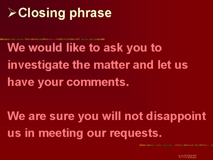 ØClosing phrase We would like to ask you to investigate the matter and let