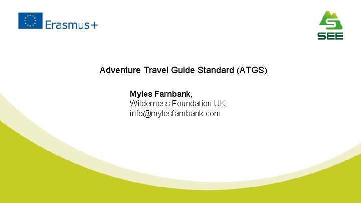 Adventure Travel Guide Standard (ATGS) Myles Farnbank, Wilderness Foundation UK, info@mylesfarnbank. com 