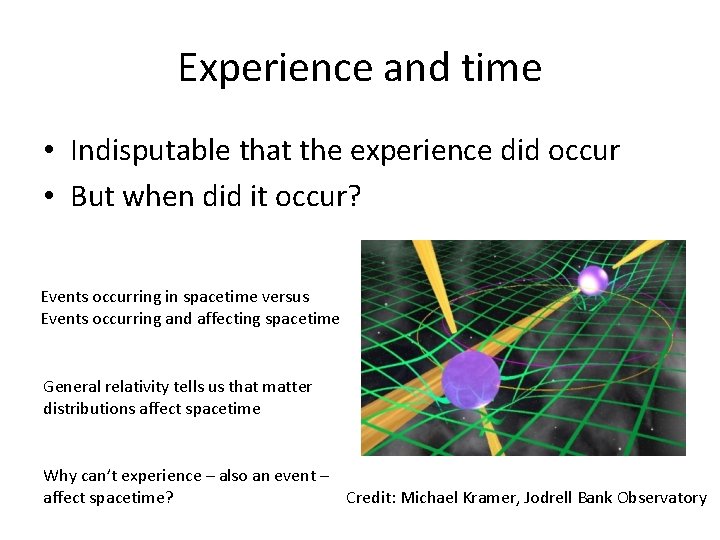 Experience and time • Indisputable that the experience did occur • But when did