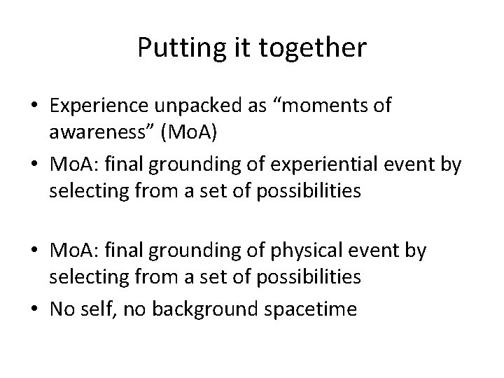 Putting it together • Experience unpacked as “moments of awareness” (Mo. A) • Mo.