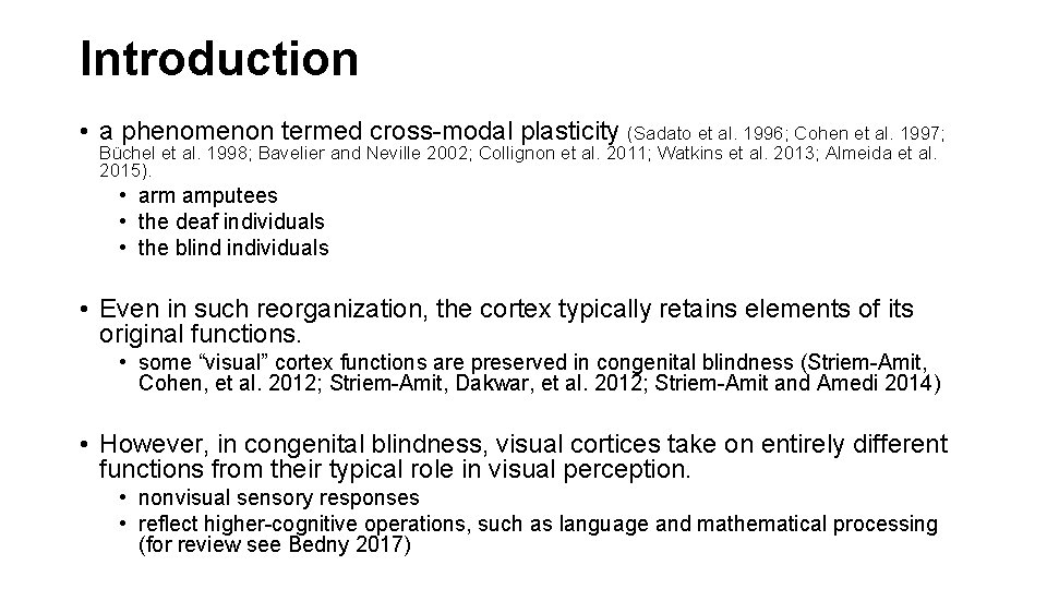 Introduction • a phenomenon termed cross-modal plasticity (Sadato et al. 1996; Cohen et al.