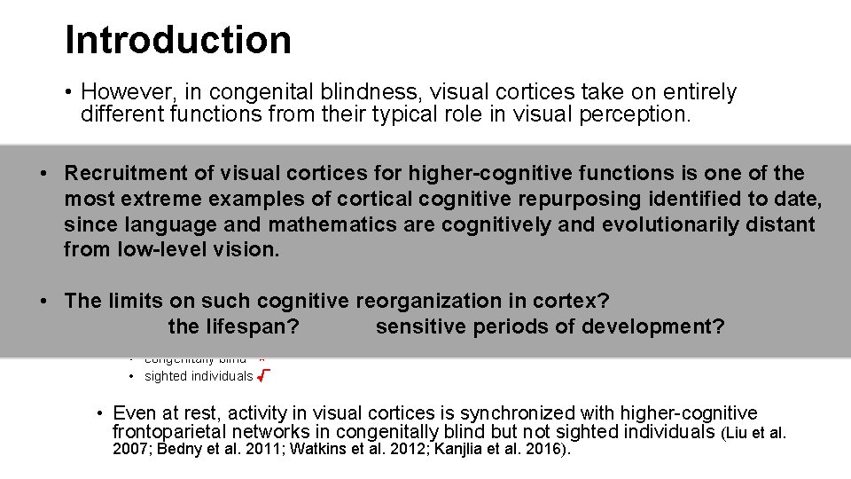 Introduction • However, in congenital blindness, visual cortices take on entirely different functions from