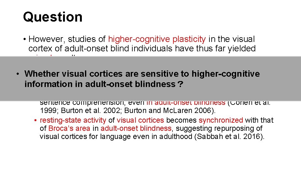 Question • However, studies of higher-cognitive plasticity in the visual cortex of adult-onset blind