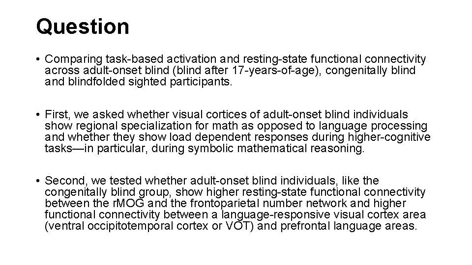 Question • Comparing task-based activation and resting-state functional connectivity across adult-onset blind (blind after