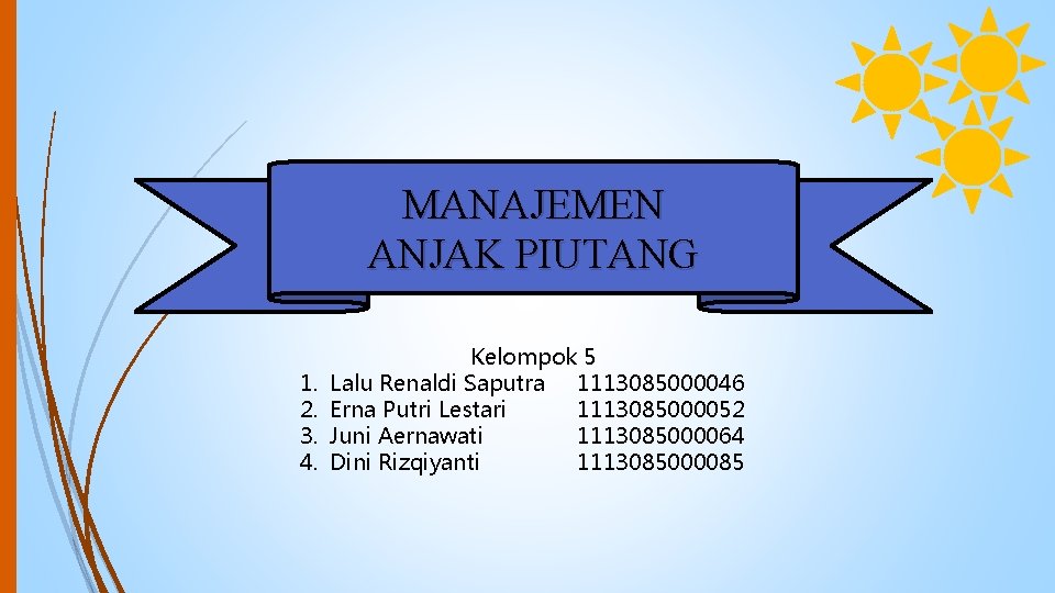 MANAJEMEN ANJAK PIUTANG 1. 2. 3. 4. Kelompok 5 Lalu Renaldi Saputra 1113085000046 Erna