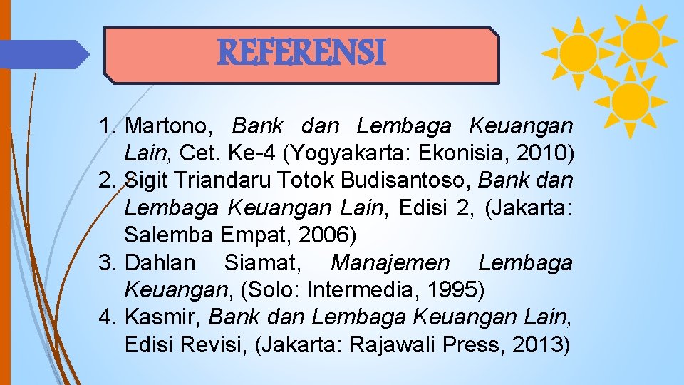 REFERENSI 1. Martono, Bank dan Lembaga Keuangan Lain, Cet. Ke-4 (Yogyakarta: Ekonisia, 2010) 2.