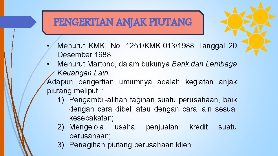 PENGERTIAN ANJAK PIUTANG • Menurut KMK. No. 1251/KMK. 013/1988 Tanggal 20 Desember 1988. •