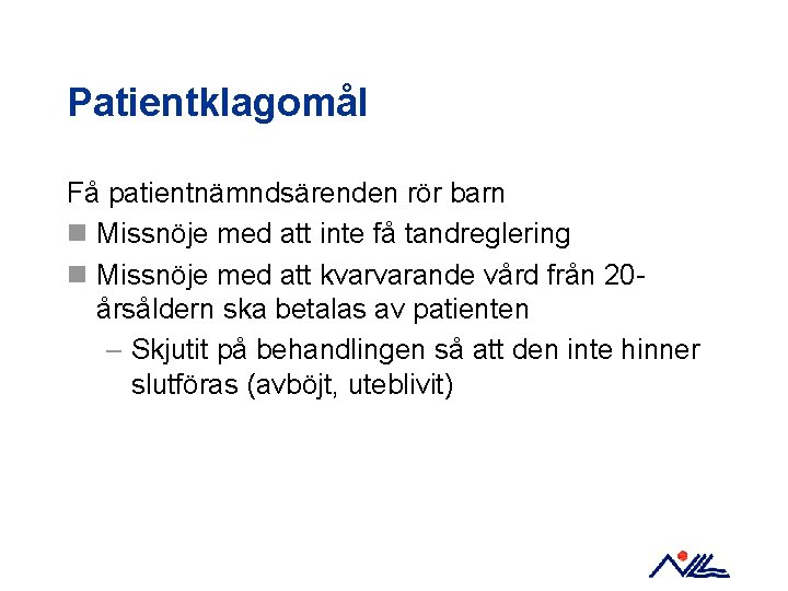 Patientklagomål Få patientnämndsärenden rör barn n Missnöje med att inte få tandreglering n Missnöje