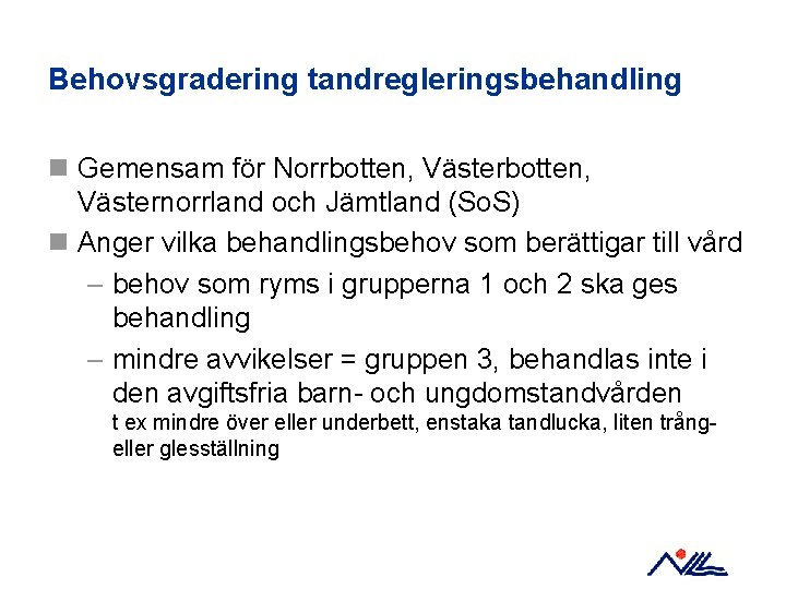 Behovsgradering tandregleringsbehandling n Gemensam för Norrbotten, Västernorrland och Jämtland (So. S) n Anger vilka