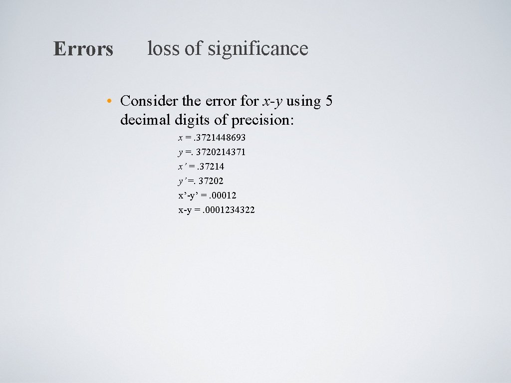 Errors loss of significance • Consider the error for x-y using 5 decimal digits