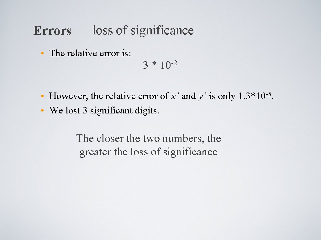 Errors loss of significance • The relative error is: 3 * 10 -2 •