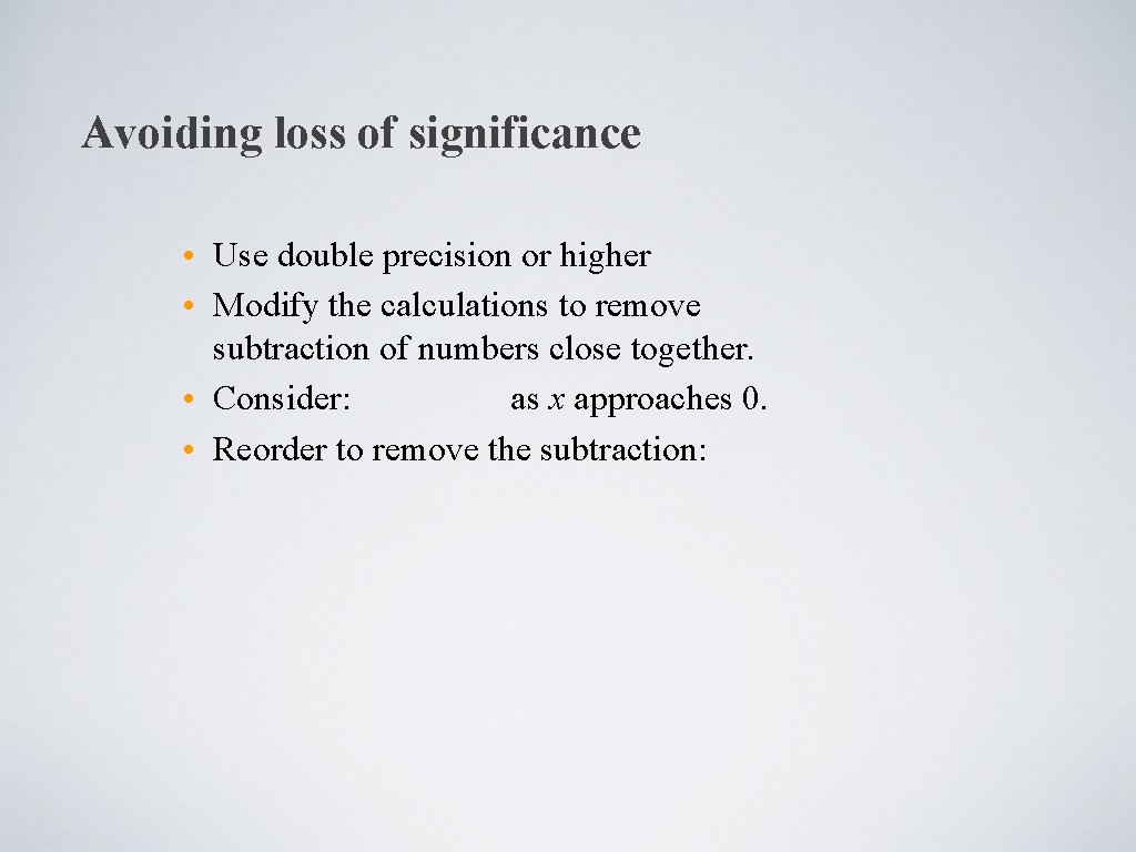 Avoiding loss of significance • Use double precision or higher • Modify the calculations