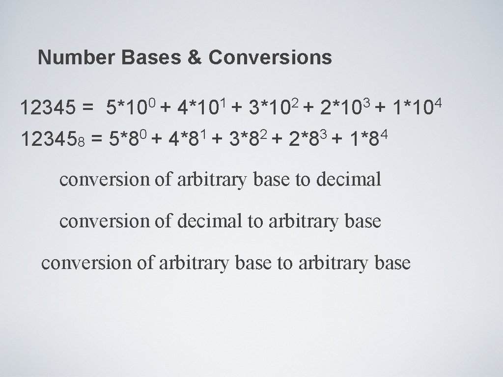 Number Bases & Conversions 12345 = 0 5*10 + 123458 = 0 5*8 +