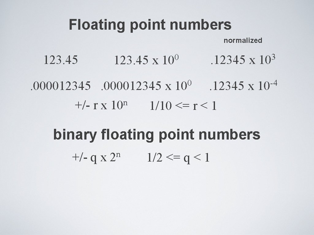 Floating point numbers normalized 123. 45 x 100 . 000012345 x 100 +/- r