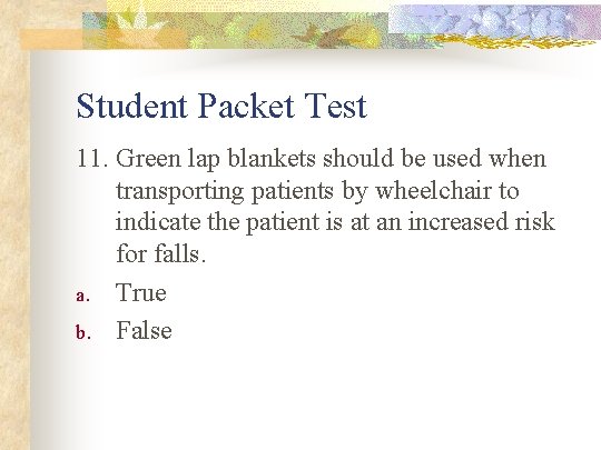 Student Packet Test 11. Green lap blankets should be used when transporting patients by