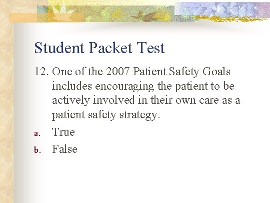 Student Packet Test 12. One of the 2007 Patient Safety Goals includes encouraging the