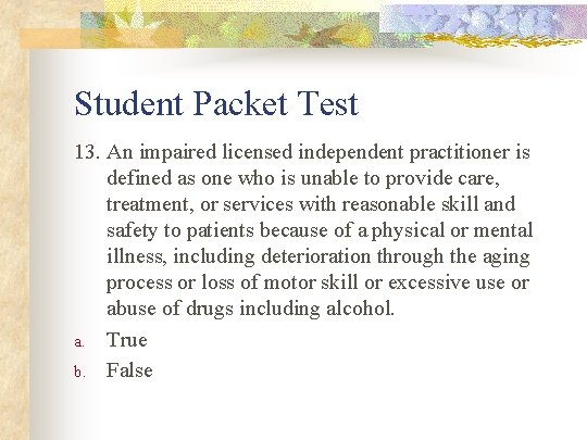 Student Packet Test 13. An impaired licensed independent practitioner is defined as one who