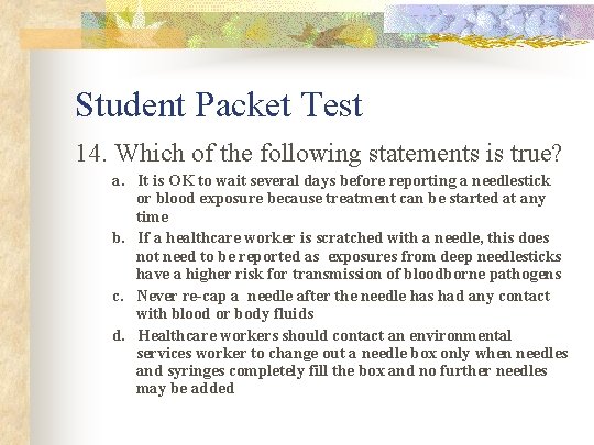 Student Packet Test 14. Which of the following statements is true? a. It is