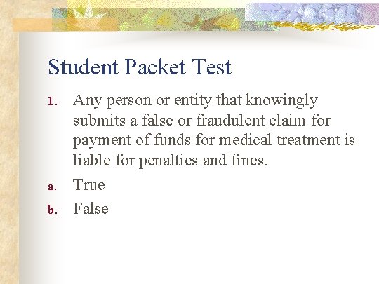 Student Packet Test 1. a. b. Any person or entity that knowingly submits a