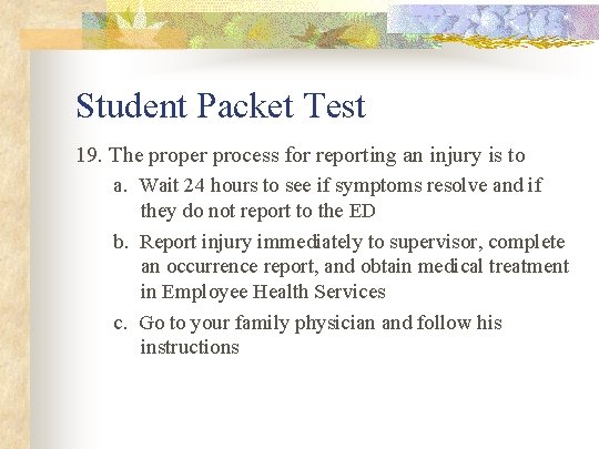 Student Packet Test 19. The proper process for reporting an injury is to a.