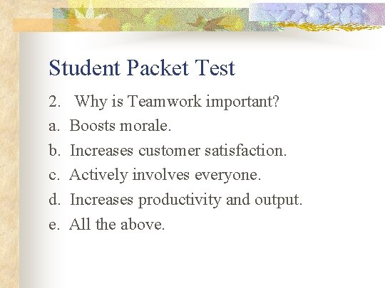 Student Packet Test 2. a. b. c. d. e. Why is Teamwork important? Boosts