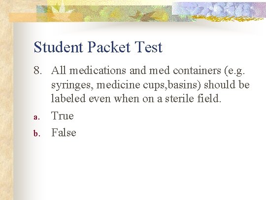 Student Packet Test 8. All medications and med containers (e. g. syringes, medicine cups,