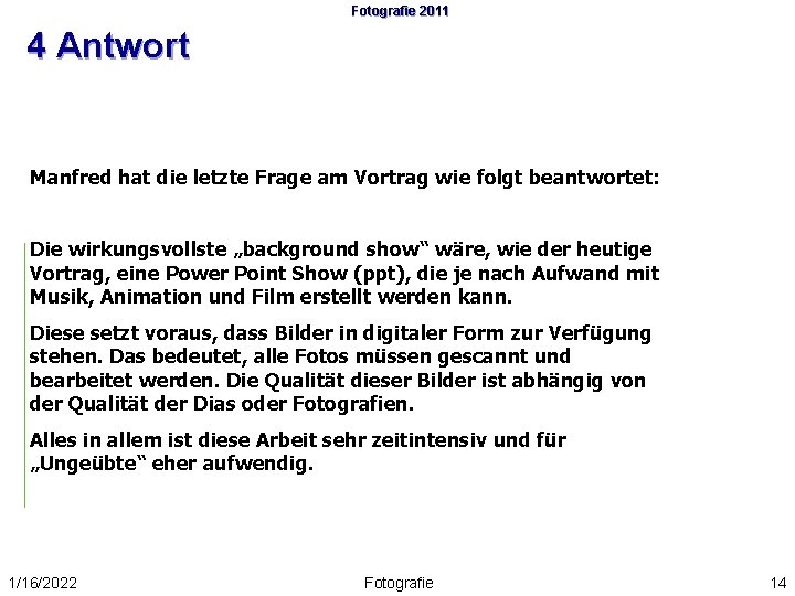 Fotografie 2011 4 Antwort Manfred hat die letzte Frage am Vortrag wie folgt beantwortet: