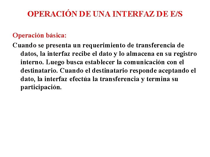 OPERACIÓN DE UNA INTERFAZ DE E/S Operación básica: Cuando se presenta un requerimiento de OPERACIÓN DE UNA INTERFAZ DE E/S Operación básica: Cuando se presenta un requerimiento de