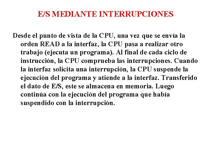 E/S MEDIANTE INTERRUPCIONES Desde el punto de vista de la CPU, una vez que E/S MEDIANTE INTERRUPCIONES Desde el punto de vista de la CPU, una vez que