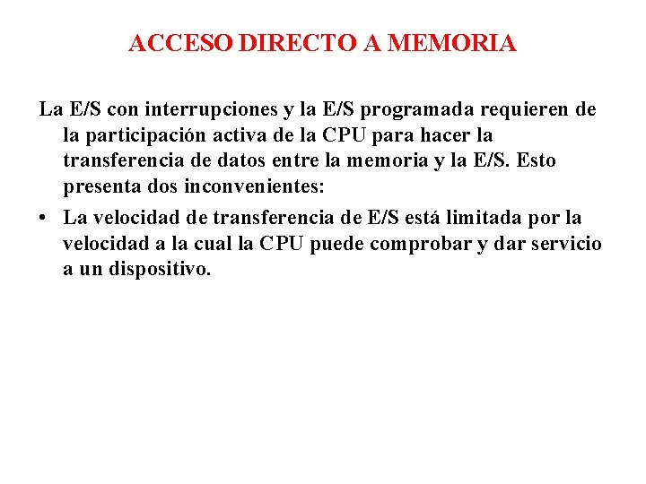 ACCESO DIRECTO A MEMORIA La E/S con interrupciones y la E/S programada requieren de ACCESO DIRECTO A MEMORIA La E/S con interrupciones y la E/S programada requieren de