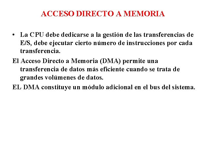 ACCESO DIRECTO A MEMORIA • La CPU debe dedicarse a la gestión de las ACCESO DIRECTO A MEMORIA • La CPU debe dedicarse a la gestión de las