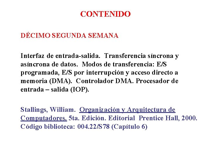 CONTENIDO DÉCIMO SEGUNDA SEMANA Interfaz de entrada-salida. Transferencia síncrona y asíncrona de datos. Modos CONTENIDO DÉCIMO SEGUNDA SEMANA Interfaz de entrada-salida. Transferencia síncrona y asíncrona de datos. Modos