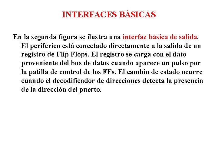INTERFACES BÁSICAS En la segunda figura se ilustra una interfaz básica de salida. El INTERFACES BÁSICAS En la segunda figura se ilustra una interfaz básica de salida. El