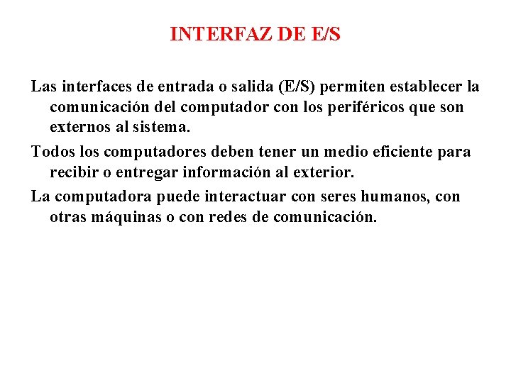 INTERFAZ DE E/S Las interfaces de entrada o salida (E/S) permiten establecer la comunicación INTERFAZ DE E/S Las interfaces de entrada o salida (E/S) permiten establecer la comunicación