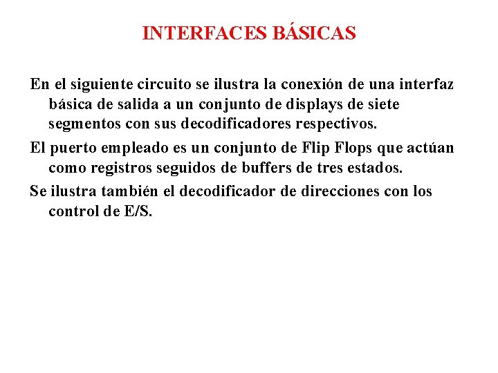 INTERFACES BÁSICAS En el siguiente circuito se ilustra la conexión de una interfaz básica INTERFACES BÁSICAS En el siguiente circuito se ilustra la conexión de una interfaz básica