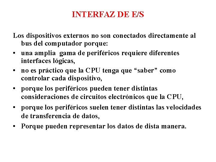 INTERFAZ DE E/S Los dispositivos externos no son conectados directamente al bus del computador INTERFAZ DE E/S Los dispositivos externos no son conectados directamente al bus del computador