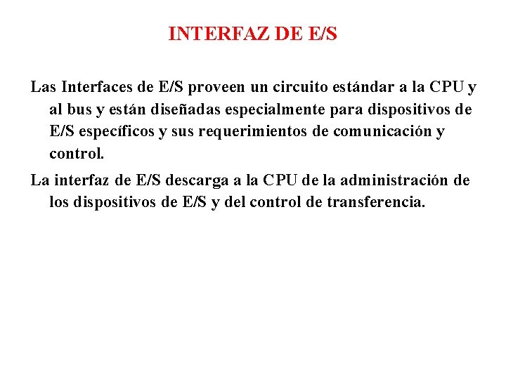 INTERFAZ DE E/S Las Interfaces de E/S proveen un circuito estándar a la CPU INTERFAZ DE E/S Las Interfaces de E/S proveen un circuito estándar a la CPU