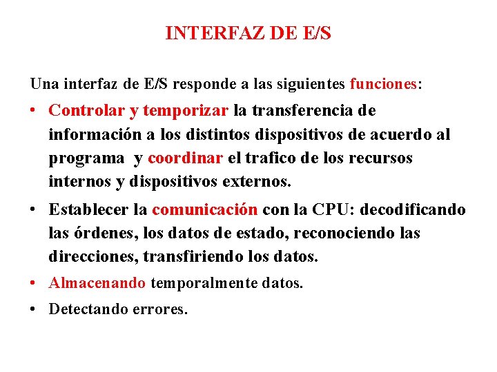 INTERFAZ DE E/S Una interfaz de E/S responde a las siguientes funciones: • Controlar INTERFAZ DE E/S Una interfaz de E/S responde a las siguientes funciones: • Controlar