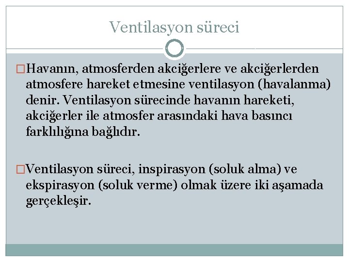 Ventilasyon süreci �Havanın, atmosferden akciğerlere ve akciğerlerden atmosfere hareket etmesine ventilasyon (havalanma) denir. Ventilasyon