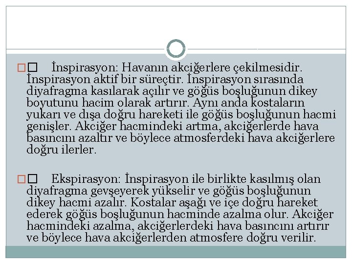 İnspirasyon: Havanın akciğerlere çekilmesidir. İnspirasyon aktif bir süreçtir. İnspirasyon sırasında diyafragma kasılarak açılır ve