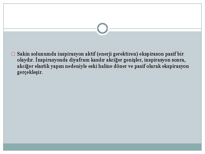 � Sakin solunumda inspirasyon aktif (enerji gerektiren) ekspirason pasif bir olaydır. İnspirasyonda diyafram kasılır