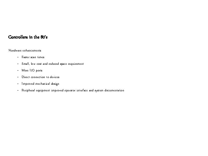 Controllers in the 80‘s Hardware enhancements • Faster scan times • Small, low cost