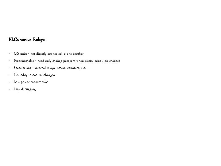 PLCs versus Relays • • • I/O units - not directly connected to one