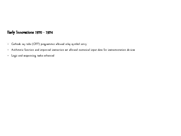 Early Innovations 1970 - 1974 • • • Cathode ray tube (CRT) programmer allowed