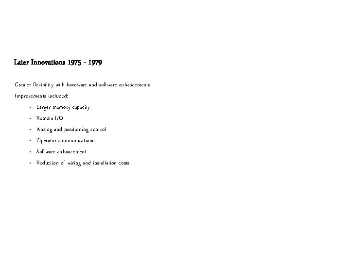 Later Innovations 1975 - 1979 Greater flexibility with hardware and software enhancements Improvements included: